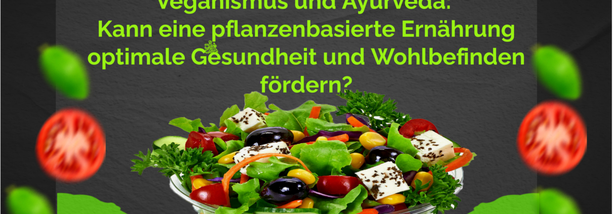 Veganismus und Ayurveda: Kann eine pflanzenbasierte Ernährung optimale Gesundheit und Wohlbefinden fördern?