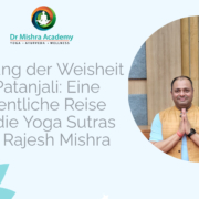Enthüllung der Weisheit von Patanjali: Eine wöchentliche Reise durch die Yoga Sutras mit Dr. Rajesh Mishra