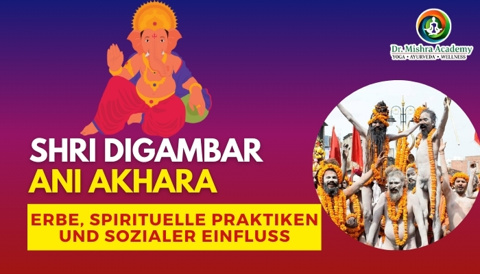 Shri Digamber Ani Akhara: Erbe, spirituelle Praktiken und sozialer Einfluss